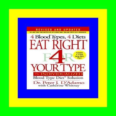 [Read] Eat Right 4 Your Type (Revised and Updated): The Individualized Blood Type Diet® Solution EBook^