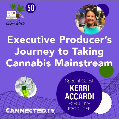 Executive Producer’s Journey to Taking Cannabis Mainstream - CiC Interview with Kerri Accardi