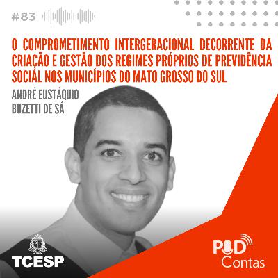 #83 O comprometimento intergeracional decorrente da criação e gestão dos regimes próprios de Previdência Social nos Municípios do Estado do Mato Grosso do Sul com André Buzetti