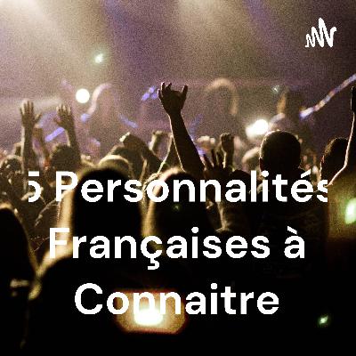 5 Personnalités Françaises à Connaitre