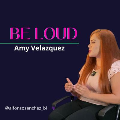 #013 BE LOUD | Amy Velázquez #013 BE LOUD | Amy Velázquez