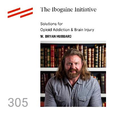 W. Bryan Hubbard - The Ibogaine Initiative: Solutions for Opioid Addiction & Brain Injury