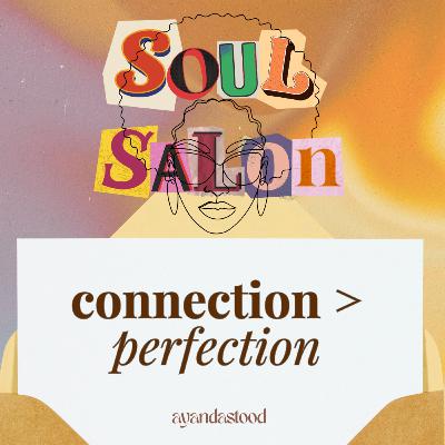 73: choose connection over perfection 🥰