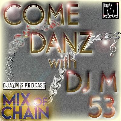 DJAYM - COME DANZ 53 (MIX OF CHAIN) DJAYM - COME DANZ 53 (MIX OF CHAIN)