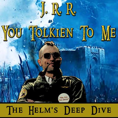 The Helm's Deep Dive - Ep. 06 & 07