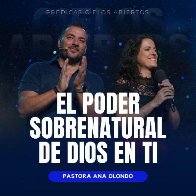 El Poder Sobrenatural de Dios En Ti - Pastora Ana Olondo