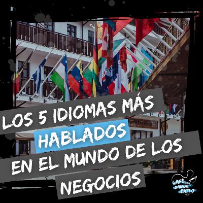 Los 5 idiomas más hablados en el mundo de los negocios. - Café con Sabor a Éxito - T4 #008