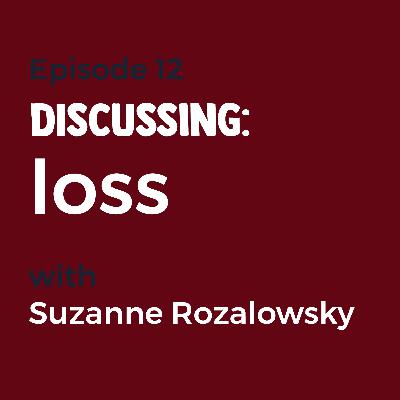 Episode 12 - Loss with Suzanne Rozalowsky