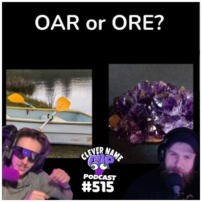 Oar or Ore - Clever Name Podcast #515 Oar or Ore - Clever Name Podcast #515