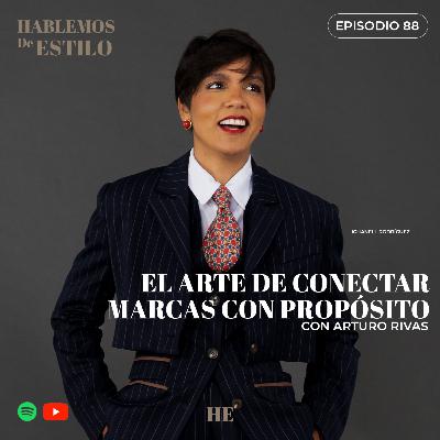 88.⁠ ⁠El Arte de Conectar Marcas con Propósito ft. Arturo Rivas