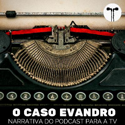O Caso Evandro: Narrativa do Podcast para a TV