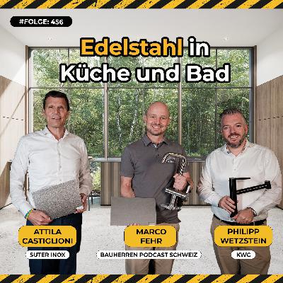 Edelstahl-Kompetenz «made in Switzerland»: Glänzende Ästhetik für Küche und Bad – mit Attila Castiglioni (Suter Inox) und Philipp Wetzstein (KWC) #456