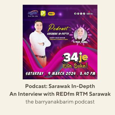 Podcast : Sarawak In-Depth | An Interview with REDfm RTM Sarawak