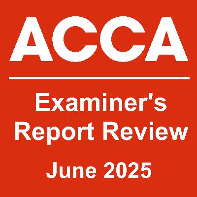 June 2025 Examiners Report Review: ACCA ATX IRL Exam