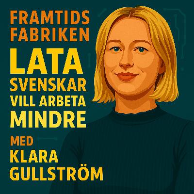 4. Lata svenskar vill arbeta mindre, med Klara Gullström LO-Ekonom