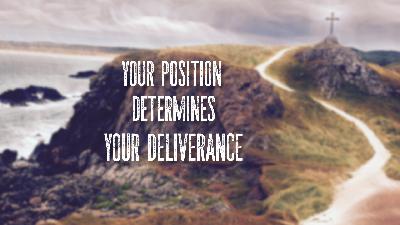 Your Position Determines Your Deliverance - Audio