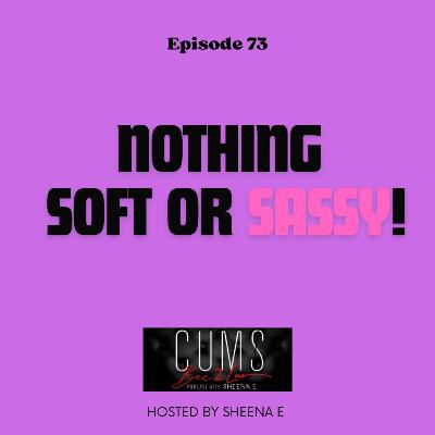 Nothing Soft OR Sassy