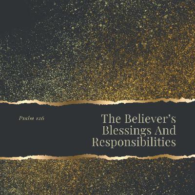Psalm 126 • The Believer's Blessings And Responsibilities
