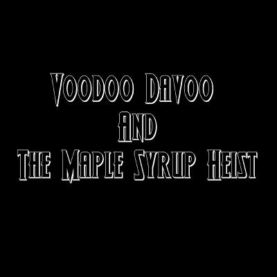 Voodoo Davoo and The Maple Syrup Heist Voodoo Davoo and The Maple Syrup Heist
