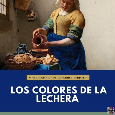 Episodio 2-Los colores de la Lechera (The Milkmaid) de Johannes Vermeer.