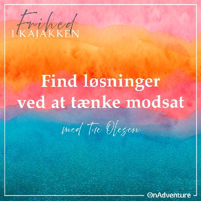 Find løsninger ved at tænke modsat Find løsninger ved at tænke modsat