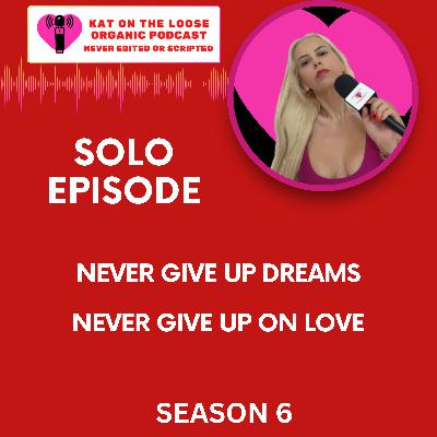 NEVER GIVE UP ON YOUR DREAMS. NEVER GIVE UP ON LOVE