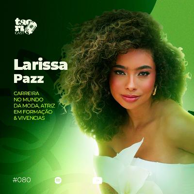 LARISSA PAZZ - TaoriCast - #080