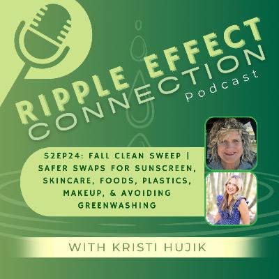 S2Ep24 | Fall Clean Sweep | Safer Swaps for sunscreen, Skincare, Foods, Plastics, Makeup, & Avoiding Greenwashing