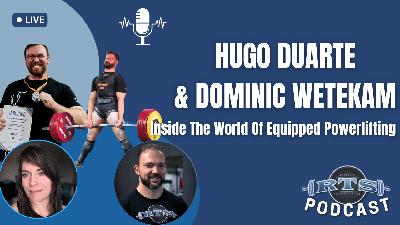 Inside The World Of Equipped Powerlifting with Hugo Duarte and Dominic Wetekam