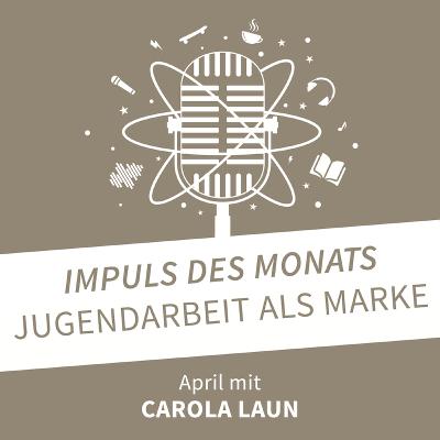 22/04 Carola Laun - Jugendarbeit als Marke