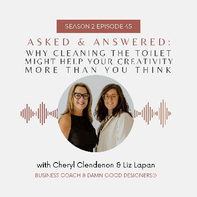 Season 2 Ep 45: ASKED AND ANSWERED - Why cleaning the toilet might help your creativity more than you think