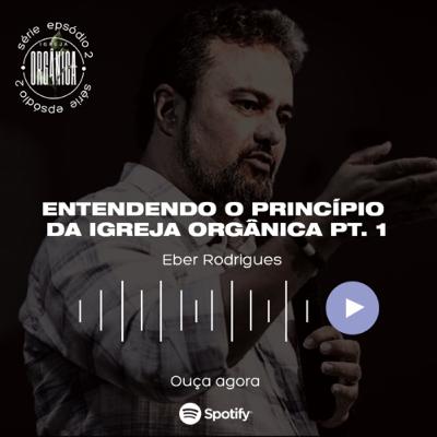 Entendendo o princípio da Igreja Orgânica Pt. 1 - Ap. Éber Rodrigues Entendendo o princípio da Igreja Orgânica Pt. 1 - Ap. Éber Rodrigues