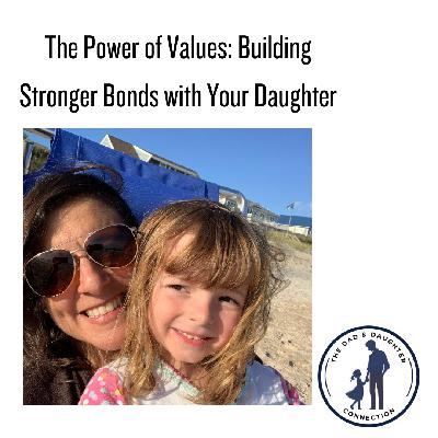 The Power of Values: Building Stronger Bonds with Your Daughter