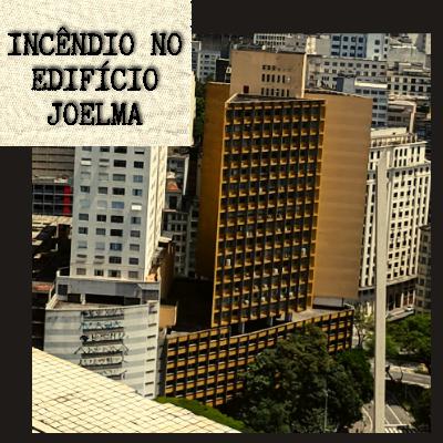 Incêndio no Edifício Joelma Incêndio no Edifício Joelma