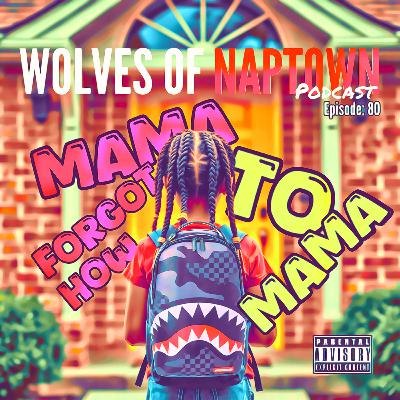 Ep. 080 - Mama Forgot How To Mama