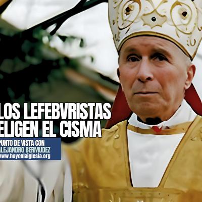 Los Lefebvristas eligen el cisma