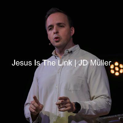 Jesus Is The Link  |  JD Müller