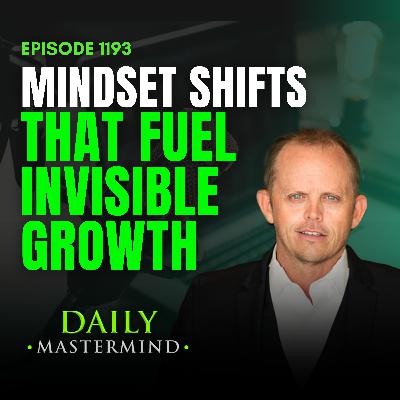 Mindset Shifts That Fuel Invisible Growth Mindset Shifts That Fuel Invisible Growth