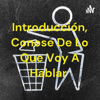 Introducción, Conose De Lo Que Voy A Hablar ✨🌻 (Trailer)