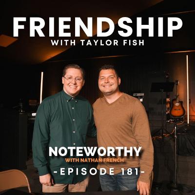 Ep. 181 | FRIENDSHIP with Taylor Fish (Camp Edition)