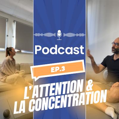 Épisode 3 : l’Attention et la Concentration