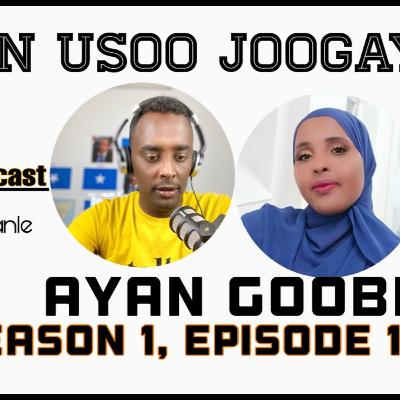 Ayan Goobe "Waxaan usoo joogay" #Season 1, Episode 15