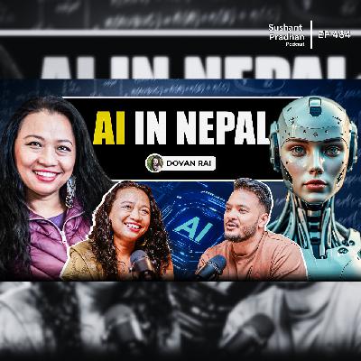 Ep: 464 | Balancing AI Upscaling & Survival in Nepal’s Tech Landscape | Dovan Rai | Sushant Pradhan Podcast