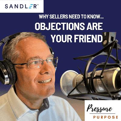 Why Objections are a Sellers Friend, On Purpose Why Objections are a Sellers Friend, On Purpose