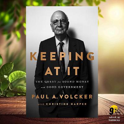 [Review] Keeping At It: The Quest for Sound Money and Good Government (Paul A Volcker) Summarized