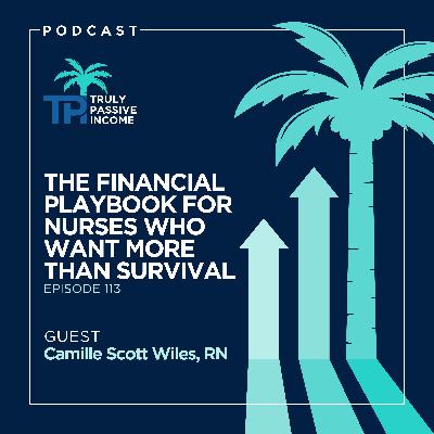 The Financial Playbook for Nurses Who Want More Than Survival with Camille Scott Wiles, RN