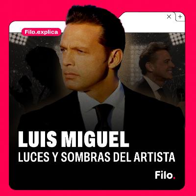 Luis Miguel: Luces y sombras del artista | Filo Explica Luis Miguel: Luces y sombras del artista | Filo Explica