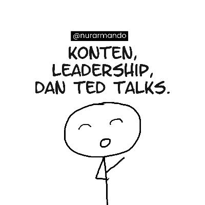 Ep. 40 | Konten, Leadership, dan TED Talks (bareng @nurarmando)