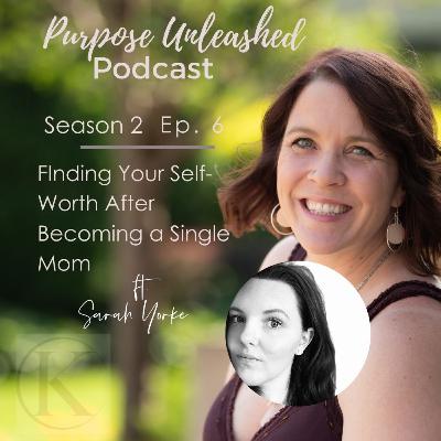 S2E6: Finding Your Worth After Becoming a Single Mom with Sarah Yorke