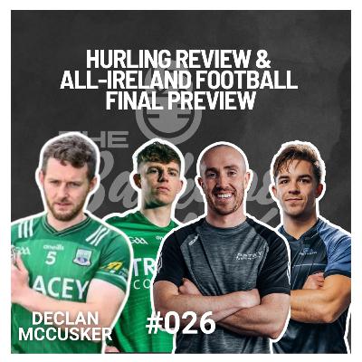 Hurling Review & All-Ireland Football Final Preview with Declan McCusker - The Backdoor Cut Podcast #026